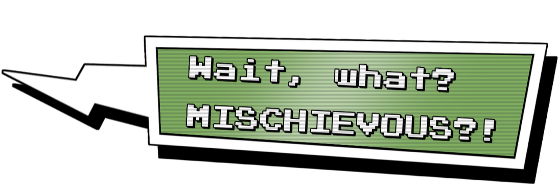 Wait, what? Mischievous?!