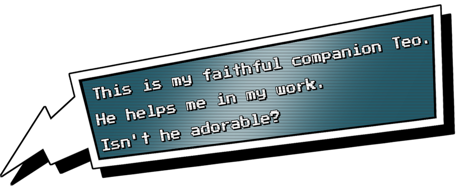 This is my faithful companion Teo. He helps me in my work. Isnt he adorable?